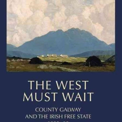 The West Must Wait: County Galway and the Irish Free State, 1922–32