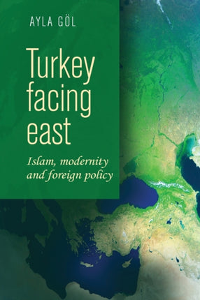 Turkey Facing East: Islam, Modernity and Foreign