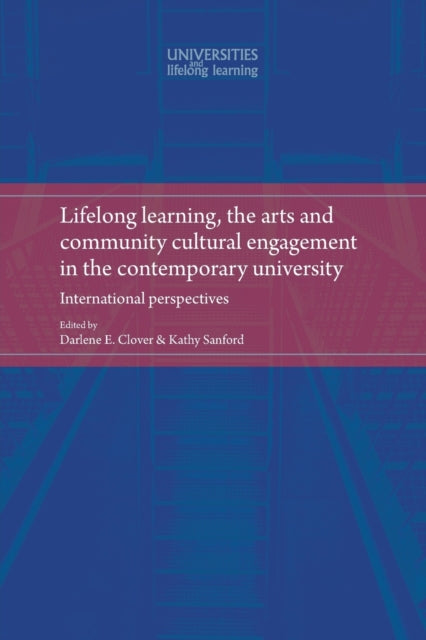 Lifelong Learning, the Arts and Community Cultural Engagement in the Contemporary University: International Perspectives