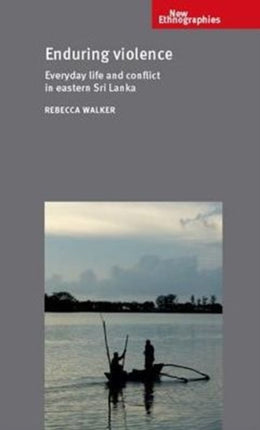 Enduring Violence: Everyday Life and Conflict in