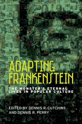 Adapting Frankenstein: The Monster's Eternal Lives in Popular Culture