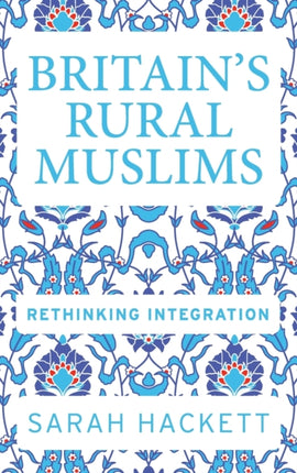 Britain’S Rural Muslims: Rethinking Integration