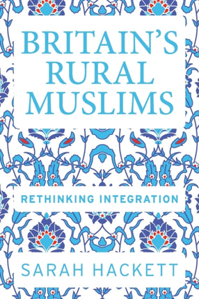 Britain’S Rural Muslims: Rethinking Integration