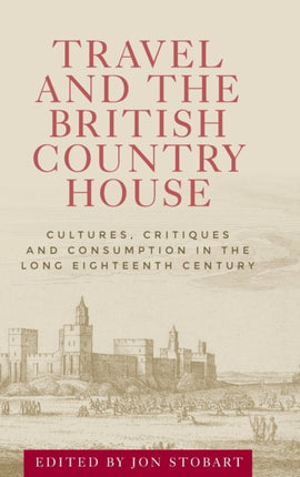 Travel and the British Country House: Cultures,