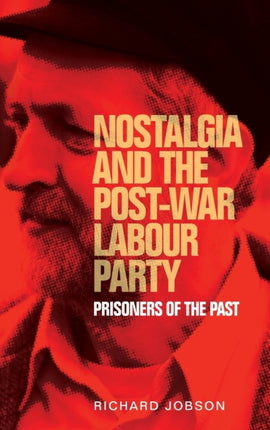 Nostalgia and the Post-War Labour Party: