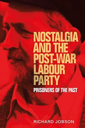 Nostalgia and the Post-War Labour Party: