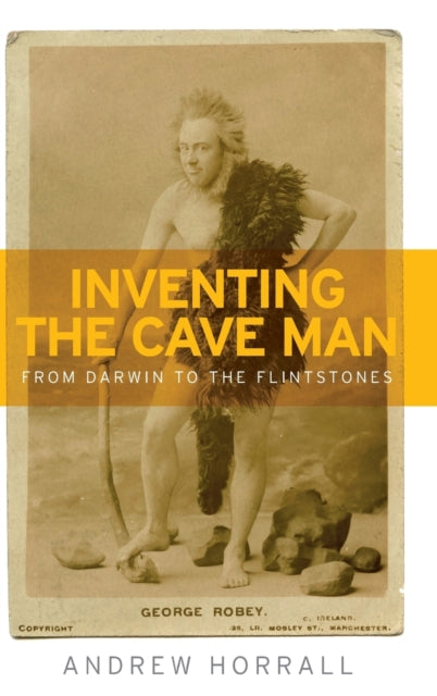 Inventing the Cave Man: From Darwin to the Flintstones