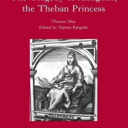 The Tragedy of Antigone, the Theban Princesse: By Thomas May