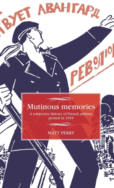 Mutinous Memories: A Subjective History of French