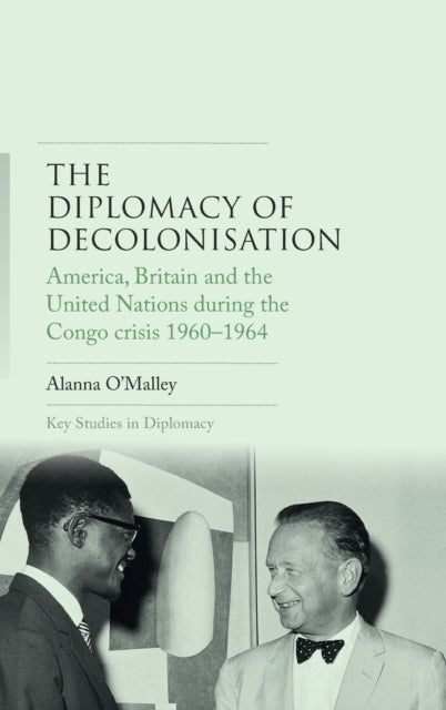 The Diplomacy of Decolonisation: America, Britain