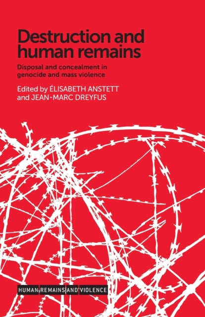 Destruction and Human Remains: Disposal and