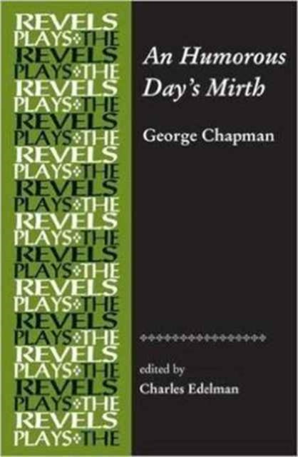 An Humorous Day's Mirth: By George Chapman