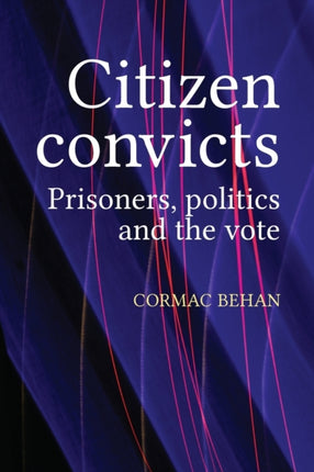 Citizen Convicts: Prisoners, Politics and the
