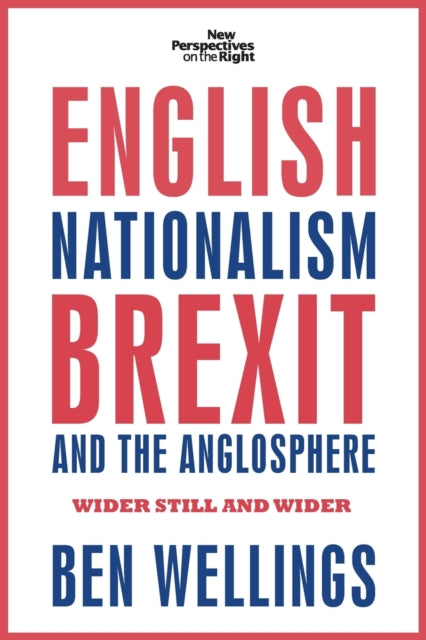 English Nationalism, Brexit and the Anglosphere: Wider Still and Wider