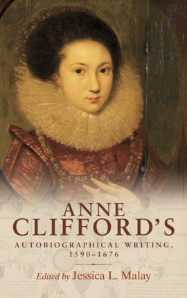 Anne Clifford's Autobiographical Writing, 1590–1676