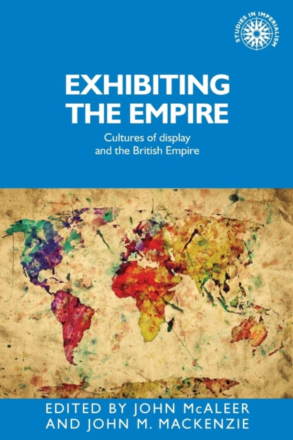 Exhibiting the Empire: Cultures of Display and