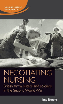 Negotiating Nursing: British Army Sisters and