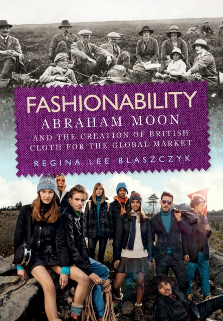 Fashionability: Abraham Moon and the Creation of British Cloth for the Global Market