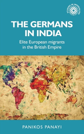 The Germans in India: Elite European Migrants in
