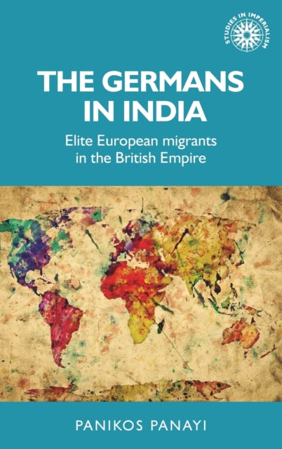 The Germans in India: Elite European Migrants in