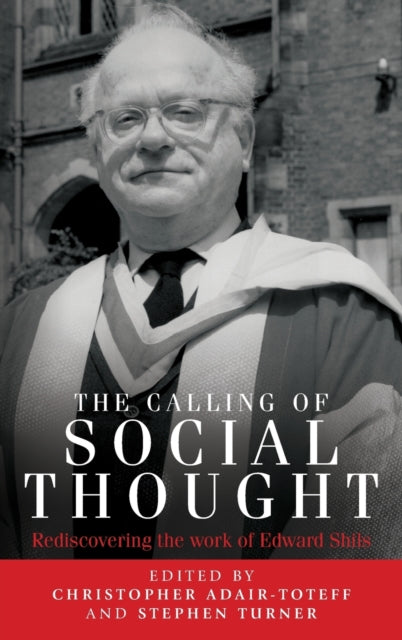 The Calling of Social Thought: Rediscovering the Work of Edward Shils