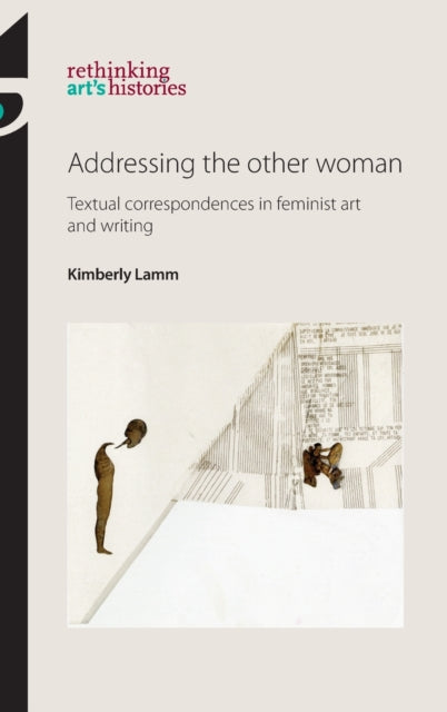 Addressing the Other Woman: Textual Correspondences in Feminist Art and Writing