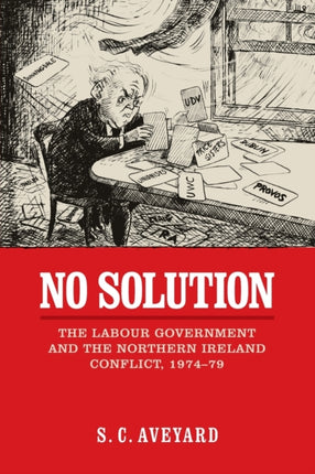 No Solution: The Labour Government and the Northern Ireland Conflict, 1974–79