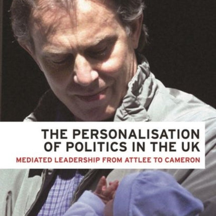 The Personalisation of Politics in the Uk: