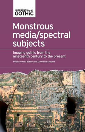 Monstrous Media/Spectral Subjects: Imaging Gothic