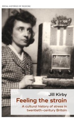 Feeling the Strain: A Cultural History of Stress