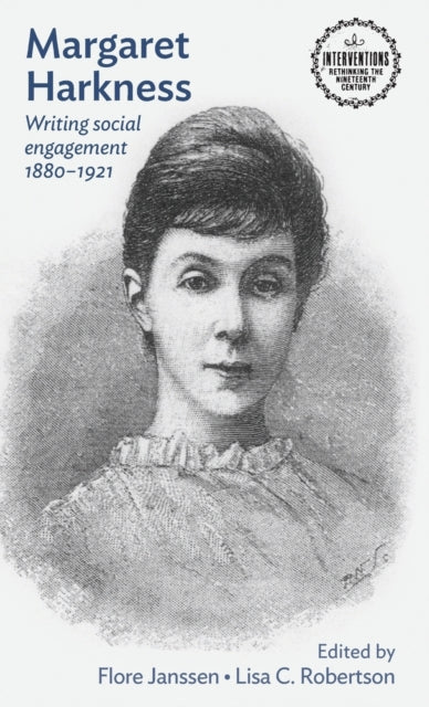 Margaret Harkness: Writing Social Engagement 1880–1921