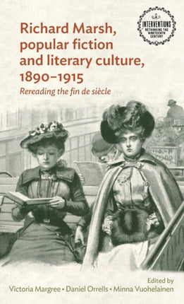 Richard Marsh, Popular Fiction and Literary Culture, 1890–1915: Rereading the Fin De SièCle