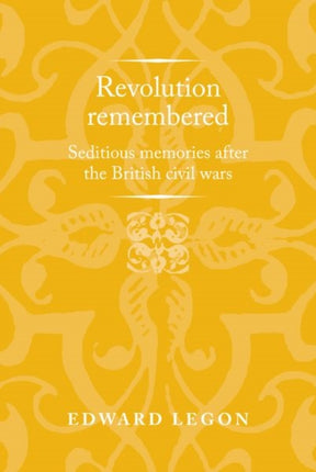 Revolution Remembered: Seditious Memories After