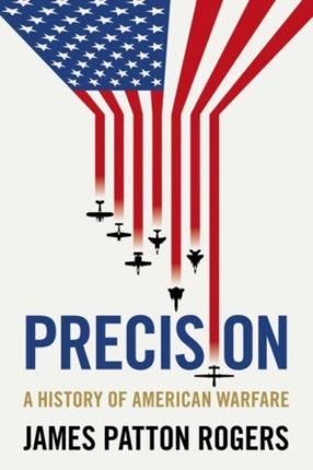 Precision: A History of American Warfare