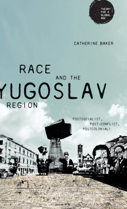 Race and the Yugoslav Region: Postsocialist,