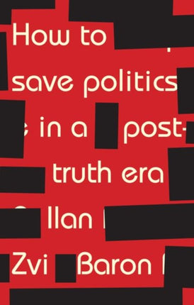 How to Save Politics in a Post-Truth Era: