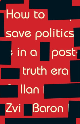 How to Save Politics in a Post-Truth Era: