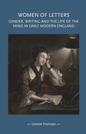 Women of Letters: Gender, Writing and the Life of the Mind in Early Modern England