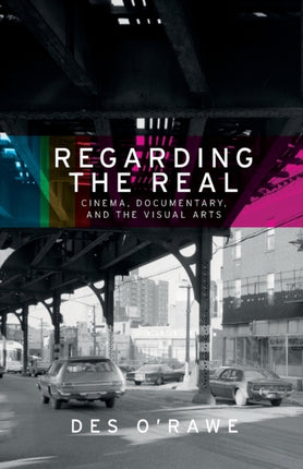 Regarding the Real: Cinema, Documentary, and the