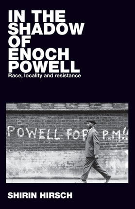 In the Shadow of Enoch Powell: Race, Locality and
