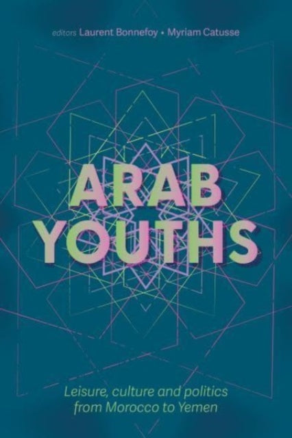 Arab Youths: Leisure, Culture and Politics from Morocco to Yemen