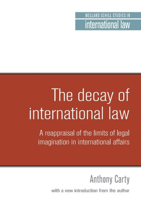 The Decay of International Law: A Reappraisal of the Limits of Legal Imagination in International Affairs, with a New Introduction