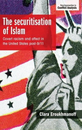 The Securitisation of Islam: Covert Racism and Affect in the United States Post-9/11