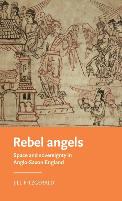 Rebel Angels: Space and Sovereignty in Anglo-Saxon England