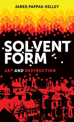 Solvent Form: Art and Destruction
