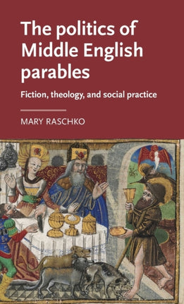 The Politics of Middle English Parables: Fiction, Theology, and Social Practice