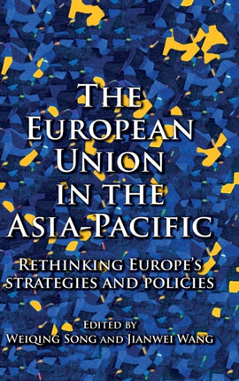 The European Union in the Asia-Pacific: Rethinking Europe’s Strategies and Policies