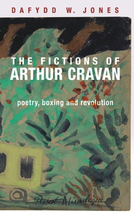 The Fictions of Arthur Cravan: Poetry, Boxing and Revolution