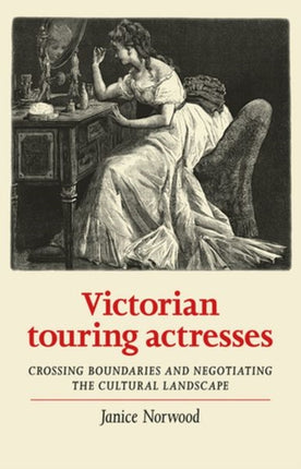 Victorian Touring Actresses: Crossing Boundaries