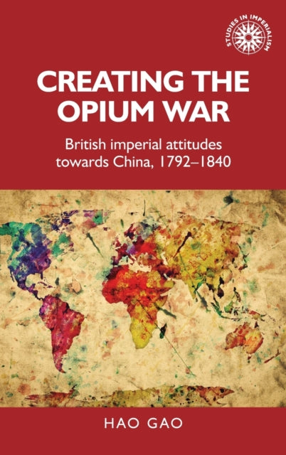 Creating the Opium War: British Imperial
